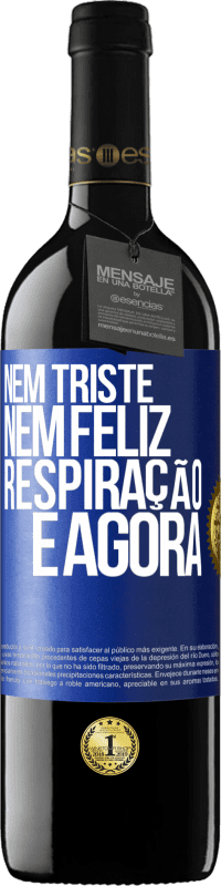 39,95 € Envio grátis | Vinho tinto Edição RED MBE Reserva Nem triste nem feliz. Respiração e agora Etiqueta Azul. Etiqueta personalizável Reserva 12 Meses Colheita 2015 Tempranillo