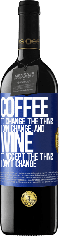 39,95 € Free Shipping | Red Wine RED Edition MBE Reserve COFFEE to change the things I can change, and WINE to accept the things I can't change Blue Label. Customizable label Reserve 12 Months Harvest 2014 Tempranillo