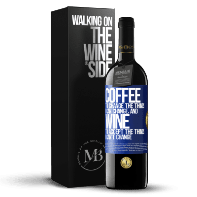 «COFFEE to change the things I can change, and WINE to accept the things I can't change» RED Edition MBE Reserve