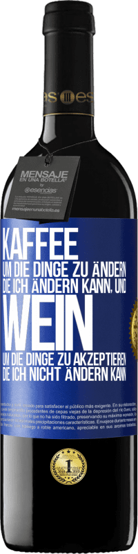 39,95 € Kostenloser Versand | Rotwein RED Ausgabe MBE Reserve KAFFEE um die Dinge zu ändern, die ich ändern kann, und WEIN um die Dinge zu akzeptieren, die ich nicht ändern kann Blaue Markierung. Anpassbares Etikett Reserve 12 Monate Ernte 2015 Tempranillo