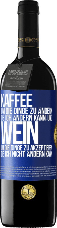 39,95 € Kostenloser Versand | Rotwein RED Ausgabe MBE Reserve KAFFEE um die Dinge zu ändern, die ich ändern kann, und WEIN um die Dinge zu akzeptieren, die ich nicht ändern kann Blaue Markierung. Anpassbares Etikett Reserve 12 Monate Ernte 2016 Tempranillo