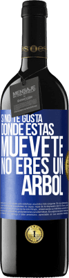 39,95 € Envío gratis | Vino Tinto Edición RED MBE Reserva Si no te gusta donde estás, muévete, no eres un árbol Etiqueta Azul. Etiqueta personalizable Reserva 12 Meses Cosecha 2015 Tempranillo