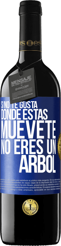 39,95 € Envío gratis | Vino Tinto Edición RED MBE Reserva Si no te gusta donde estás, muévete, no eres un árbol Etiqueta Azul. Etiqueta personalizable Reserva 12 Meses Cosecha 2015 Tempranillo