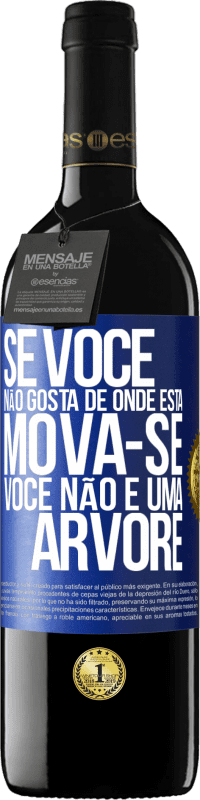 39,95 € Envio grátis | Vinho tinto Edição RED MBE Reserva Se você não gosta de onde está, mova-se, você não é uma árvore Etiqueta Azul. Etiqueta personalizável Reserva 12 Meses Colheita 2015 Tempranillo