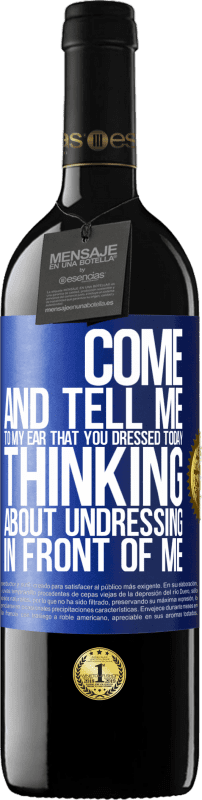 39,95 € Free Shipping | Red Wine RED Edition MBE Reserve Come and tell me in your ear that you dressed today thinking about undressing in front of me Blue Label. Customizable label Reserve 12 Months Harvest 2014 Tempranillo