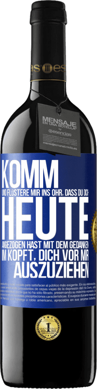 39,95 € Kostenloser Versand | Rotwein RED Ausgabe MBE Reserve Komm und flüstere mir ins Ohr, dass du dich heute angezogen hast mit dem Gedanken im Kopft, dich vor mir auszuziehen Blaue Markierung. Anpassbares Etikett Reserve 12 Monate Ernte 2015 Tempranillo