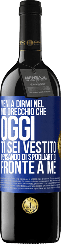 39,95 € Spedizione Gratuita | Vino rosso Edizione RED MBE Riserva Vieni a dirmi nel tuo orecchio che oggi ti sei vestito pensando di spogliarti di fronte a me Etichetta Blu. Etichetta personalizzabile Riserva 12 Mesi Raccogliere 2015 Tempranillo