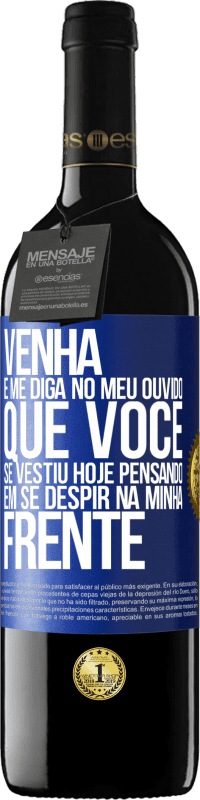 39,95 € Envio grátis | Vinho tinto Edição RED MBE Reserva Venha e me diga em seu ouvido que você se vestiu hoje pensando em se despir na minha frente Etiqueta Azul. Etiqueta personalizável Reserva 12 Meses Colheita 2015 Tempranillo