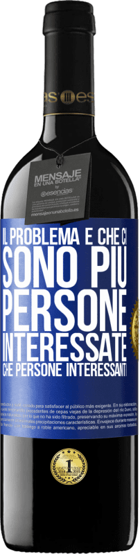 39,95 € Spedizione Gratuita | Vino rosso Edizione RED MBE Riserva Il problema è che ci sono più persone interessate che persone interessanti Etichetta Blu. Etichetta personalizzabile Riserva 12 Mesi Raccogliere 2015 Tempranillo