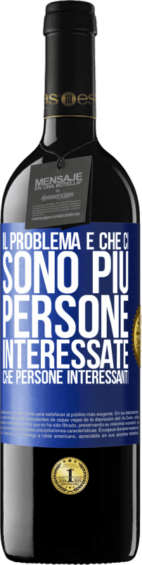 39,95 € Spedizione Gratuita | Vino rosso Edizione RED MBE Riserva Il problema è che ci sono più persone interessate che persone interessanti Etichetta Blu. Etichetta personalizzabile Riserva 12 Mesi Raccogliere 2016 Tempranillo