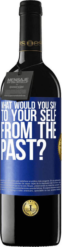 39,95 € Free Shipping | Red Wine RED Edition MBE Reserve what would you say to your self from the past? Blue Label. Customizable label Reserve 12 Months Harvest 2016 Tempranillo