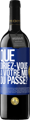 39,95 € Envoi gratuit | Vin rouge Édition RED MBE Réserve Que diriez-vous à votre moi du passé? Étiquette Bleue. Étiquette personnalisable Réserve 12 Mois Récolte 2015 Tempranillo