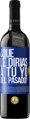 39,95 € Envío gratis | Vino Tinto Edición RED MBE Reserva ¿Qué le dirías a tu yo del pasado? Etiqueta Azul. Etiqueta personalizable Reserva 12 Meses Cosecha 2015 Tempranillo