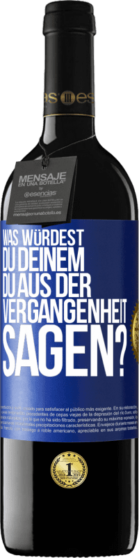 39,95 € Kostenloser Versand | Rotwein RED Ausgabe MBE Reserve Was würdest du deinem du aus der Vergangenheit sagen? Blaue Markierung. Anpassbares Etikett Reserve 12 Monate Ernte 2015 Tempranillo