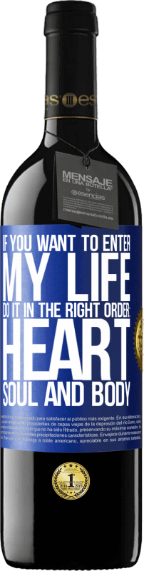 39,95 € 免费送货 | 红酒 RED版 MBE 预订 如果您想进入我的生活，请按照正确的顺序进行：心脏，灵魂和身体 蓝色标签. 可自定义的标签 预订 12 个月 收成 2014 Tempranillo