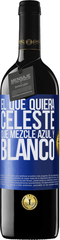 39,95 € Envío gratis | Vino Tinto Edición RED MBE Reserva El que quiera celeste, que mezcle azul y blanco Etiqueta Azul. Etiqueta personalizable Reserva 12 Meses Cosecha 2015 Tempranillo