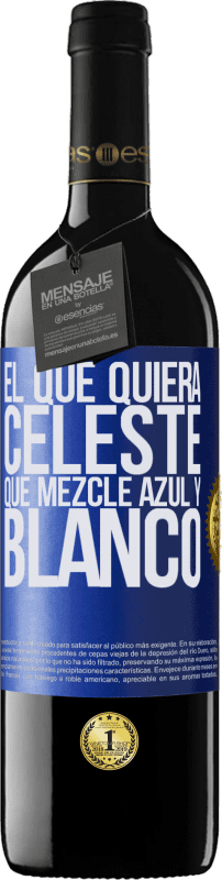 39,95 € Envío gratis | Vino Tinto Edición RED MBE Reserva El que quiera celeste, que mezcle azul y blanco Etiqueta Azul. Etiqueta personalizable Reserva 12 Meses Cosecha 2016 Tempranillo