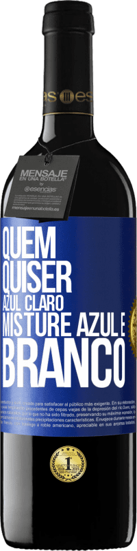 39,95 € Envio grátis | Vinho tinto Edição RED MBE Reserva Quem quiser azul claro, misture azul e branco Etiqueta Azul. Etiqueta personalizável Reserva 12 Meses Colheita 2015 Tempranillo