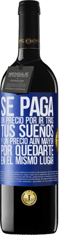 39,95 € Envío gratis | Vino Tinto Edición RED MBE Reserva Se paga un precio por ir tras tus sueños, y un precio aún mayor por quedarte en el mismo lugar Etiqueta Azul. Etiqueta personalizable Reserva 12 Meses Cosecha 2015 Tempranillo