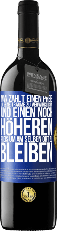 39,95 € Kostenloser Versand | Rotwein RED Ausgabe MBE Reserve Man zahlt einen Preis, um seine Träume zu verwirklichen und einen noch höheren Preis, um am selben Ort zu bleiben Blaue Markierung. Anpassbares Etikett Reserve 12 Monate Ernte 2015 Tempranillo