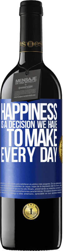 39,95 € Free Shipping | Red Wine RED Edition MBE Reserve Happiness is a decision we have to make every day Blue Label. Customizable label Reserve 12 Months Harvest 2015 Tempranillo