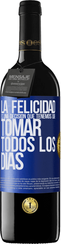 39,95 € Envío gratis | Vino Tinto Edición RED MBE Reserva La felicidad es una decisión que tenemos que tomar todos los días Etiqueta Azul. Etiqueta personalizable Reserva 12 Meses Cosecha 2015 Tempranillo