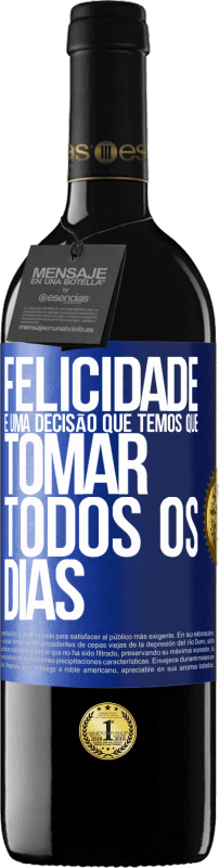 39,95 € Envio grátis | Vinho tinto Edição RED MBE Reserva Felicidade é uma decisão que temos que tomar todos os dias Etiqueta Azul. Etiqueta personalizável Reserva 12 Meses Colheita 2015 Tempranillo