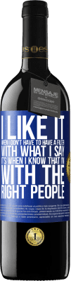 39,95 € Free Shipping | Red Wine RED Edition MBE Reserve I like it when I don't have to have a filter with what I say. It's when I know that I'm with the right people Blue Label. Customizable label Reserve 12 Months Harvest 2016 Tempranillo