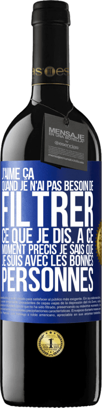 39,95 € Envoi gratuit | Vin rouge Édition RED MBE Réserve J'aime ça quand je n'ai pas besoin de filtrer ce que je dis. À ce moment précis je sais que je suis avec les bonnes personnes Étiquette Bleue. Étiquette personnalisable Réserve 12 Mois Récolte 2015 Tempranillo