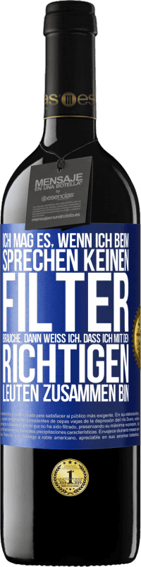 39,95 € Kostenloser Versand | Rotwein RED Ausgabe MBE Reserve Ich mag es, wenn ich beim Sprechen keinen Filter brauche. Dann weiß ich, dass ich mit den richtigen Leuten zusammen bin Blaue Markierung. Anpassbares Etikett Reserve 12 Monate Ernte 2015 Tempranillo