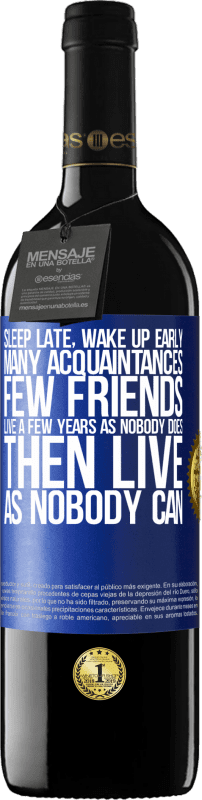 39,95 € Free Shipping | Red Wine RED Edition MBE Reserve Sleep late, wake up early. Many acquaintances, few friends. Live a few years as nobody does, then live as nobody can Blue Label. Customizable label Reserve 12 Months Harvest 2016 Tempranillo