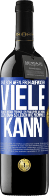 39,95 € Kostenloser Versand | Rotwein RED Ausgabe MBE Reserve Spät schlafen, früh aufwachen. Viele Bekannte, wenige Freunde- Ein paar Jahre wie niemand leben, dann so leben wie niemand es ka Blaue Markierung. Anpassbares Etikett Reserve 12 Monate Ernte 2014 Tempranillo