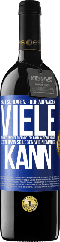 39,95 € Kostenloser Versand | Rotwein RED Ausgabe MBE Reserve Spät schlafen, früh aufwachen. Viele Bekannte, wenige Freunde- Ein paar Jahre wie niemand leben, dann so leben wie niemand es ka Blaue Markierung. Anpassbares Etikett Reserve 12 Monate Ernte 2015 Tempranillo