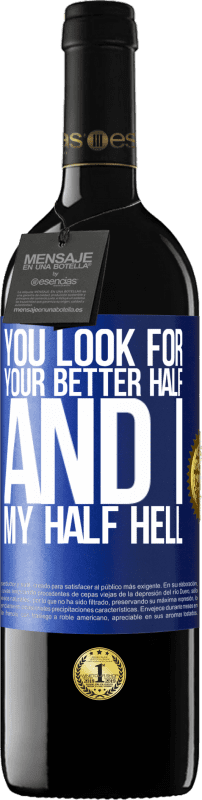 39,95 € Free Shipping | Red Wine RED Edition MBE Reserve You look for your better half, and I, my half hell Blue Label. Customizable label Reserve 12 Months Harvest 2015 Tempranillo