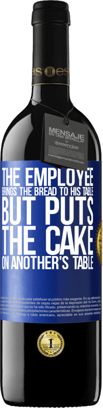 39,95 € 免费送货 | 红酒 RED版 MBE 预订 员工把面包拿到他的桌子上，但是把蛋糕放在别人的桌子上 蓝色标签. 可自定义的标签 预订 12 个月 收成 2014 Tempranillo