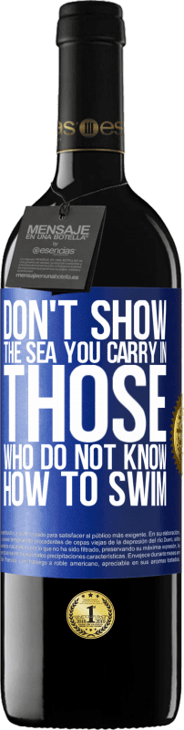 39,95 € Бесплатная доставка | Красное вино Издание RED MBE Бронировать Не показывай море, которое ты несешь тем, кто не умеет плавать Синяя метка. Настраиваемая этикетка Бронировать 12 Месяцы Урожай 2014 Tempranillo