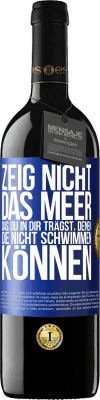 39,95 € Kostenloser Versand | Rotwein RED Ausgabe MBE Reserve Zeig nicht das Meer, das du in dir trägst, denen, die nicht schwimmen können Blaue Markierung. Anpassbares Etikett Reserve 12 Monate Ernte 2015 Tempranillo