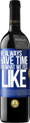 39,95 € Free Shipping | Red Wine RED Edition MBE Reserve We always have time for what we feel like Blue Label. Customizable label Reserve 12 Months Harvest 2016 Tempranillo