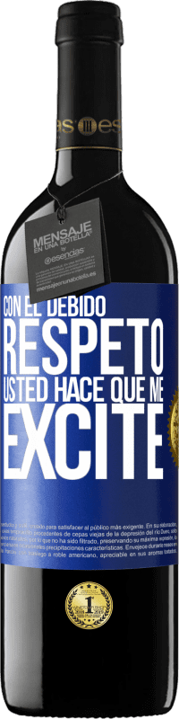 39,95 € Envío gratis | Vino Tinto Edición RED MBE Reserva Con el debido respeto, usted hace que me excite Etiqueta Azul. Etiqueta personalizable Reserva 12 Meses Cosecha 2015 Tempranillo