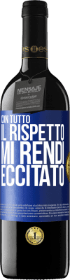 39,95 € Spedizione Gratuita | Vino rosso Edizione RED MBE Riserva Con tutto il rispetto, mi rendi eccitato Etichetta Blu. Etichetta personalizzabile Riserva 12 Mesi Raccogliere 2015 Tempranillo