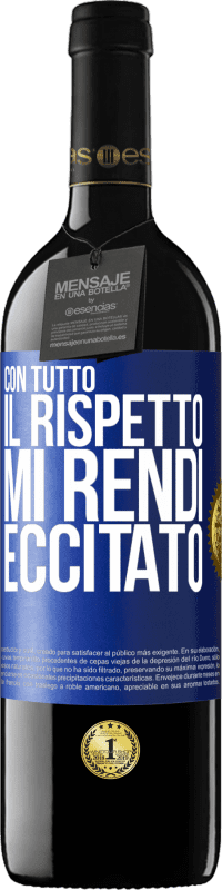 39,95 € Spedizione Gratuita | Vino rosso Edizione RED MBE Riserva Con tutto il rispetto, mi rendi eccitato Etichetta Blu. Etichetta personalizzabile Riserva 12 Mesi Raccogliere 2015 Tempranillo