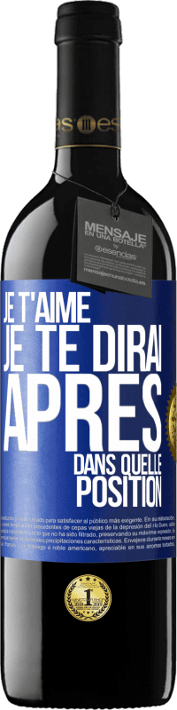 39,95 € Envoi gratuit | Vin rouge Édition RED MBE Réserve Je t'aime. Je te dirai après dans quelle position Étiquette Bleue. Étiquette personnalisable Réserve 12 Mois Récolte 2015 Tempranillo