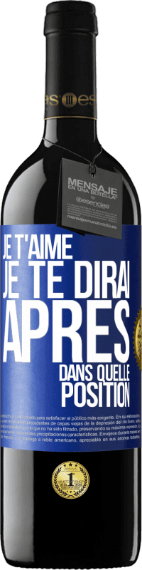 39,95 € Envoi gratuit | Vin rouge Édition RED MBE Réserve Je t'aime. Je te dirai après dans quelle position Étiquette Bleue. Étiquette personnalisable Réserve 12 Mois Récolte 2016 Tempranillo