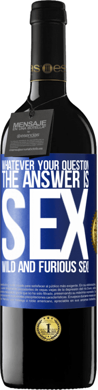 39,95 € Free Shipping | Red Wine RED Edition MBE Reserve Whatever your question, the answer is sex. Wild and furious sex! Blue Label. Customizable label Reserve 12 Months Harvest 2015 Tempranillo