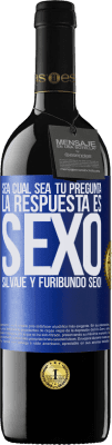 39,95 € Envío gratis | Vino Tinto Edición RED MBE Reserva Sea cual sea tu pregunta, la respuesta es Sexo. Salvaje y furibundo sexo! Etiqueta Azul. Etiqueta personalizable Reserva 12 Meses Cosecha 2015 Tempranillo