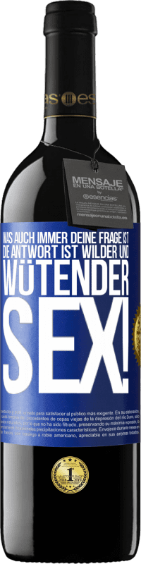 39,95 € Kostenloser Versand | Rotwein RED Ausgabe MBE Reserve Was auch immer deine Frage ist, die Antwort ist wilder und wütender Sex! Blaue Markierung. Anpassbares Etikett Reserve 12 Monate Ernte 2015 Tempranillo