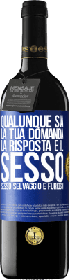 39,95 € Spedizione Gratuita | Vino rosso Edizione RED MBE Riserva Qualunque sia la tua domanda, la risposta è il sesso. Sesso selvaggio e furioso! Etichetta Blu. Etichetta personalizzabile Riserva 12 Mesi Raccogliere 2014 Tempranillo