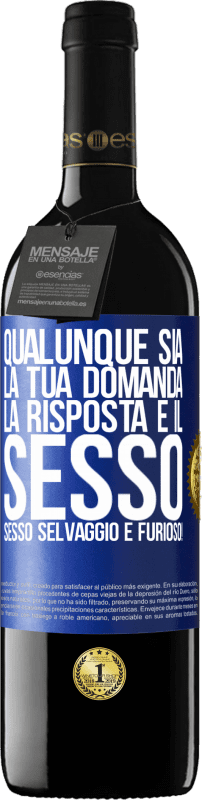 39,95 € Spedizione Gratuita | Vino rosso Edizione RED MBE Riserva Qualunque sia la tua domanda, la risposta è il sesso. Sesso selvaggio e furioso! Etichetta Blu. Etichetta personalizzabile Riserva 12 Mesi Raccogliere 2015 Tempranillo