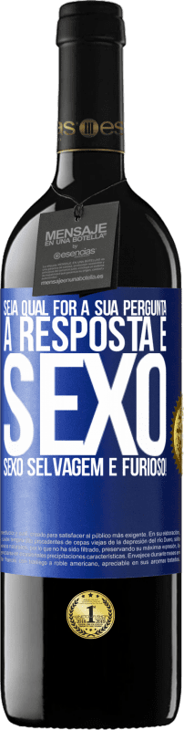 39,95 € Envio grátis | Vinho tinto Edição RED MBE Reserva Seja qual for a sua pergunta, a resposta é sexo. Sexo selvagem e furioso! Etiqueta Azul. Etiqueta personalizável Reserva 12 Meses Colheita 2015 Tempranillo