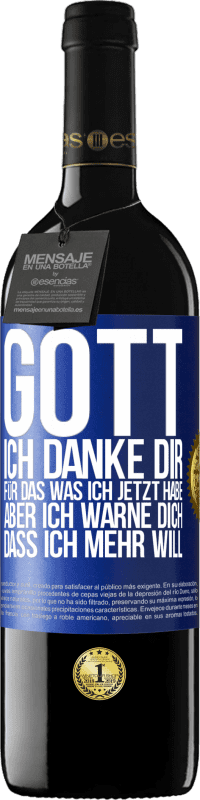 39,95 € Kostenloser Versand | Rotwein RED Ausgabe MBE Reserve Gott, ich danke dir, für das was ich jetzt habe, aber ich warne dich, dass ich mehr will Blaue Markierung. Anpassbares Etikett Reserve 12 Monate Ernte 2015 Tempranillo